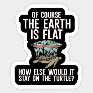 Of course the earth is flat Sticker